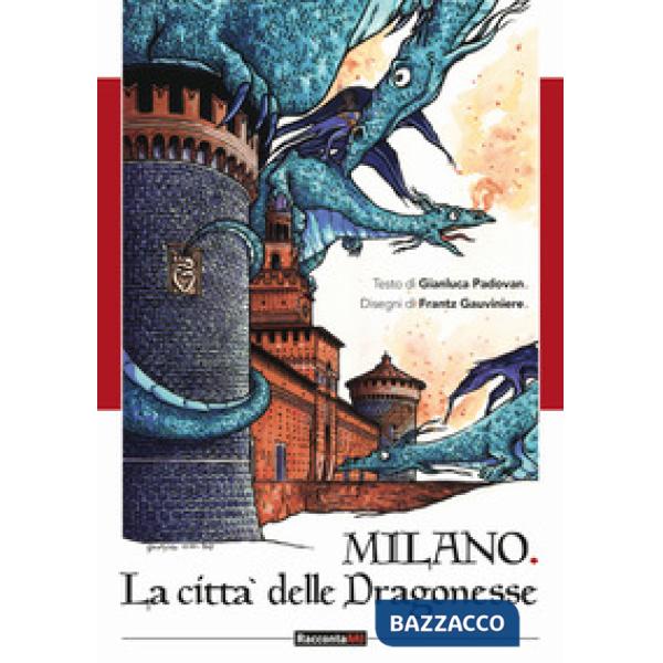Milano. Città delle dragonesse. Ediz. illustrata