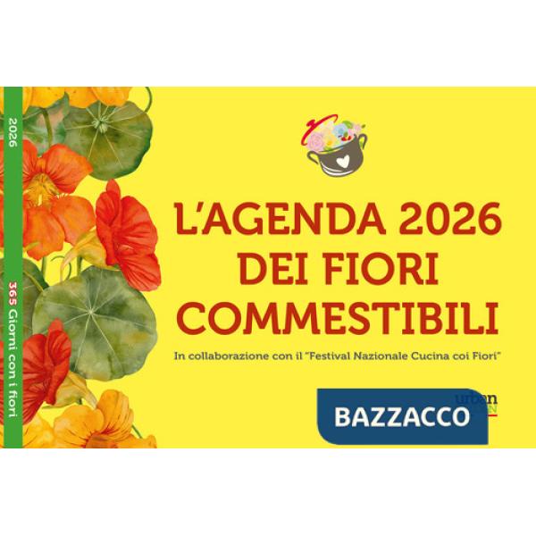 365 giorni con i fiori 2026. L'agenda dei fiori commestibili
