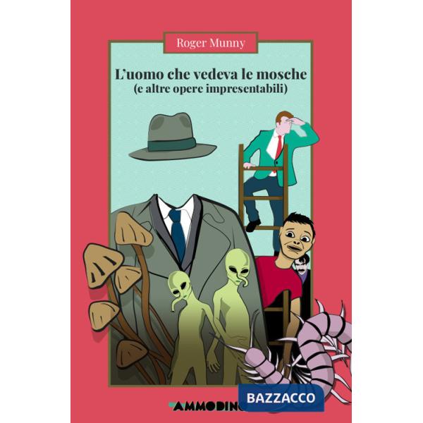 Uomo che vedeva le mosche (e altre opere impresentabili) (L')