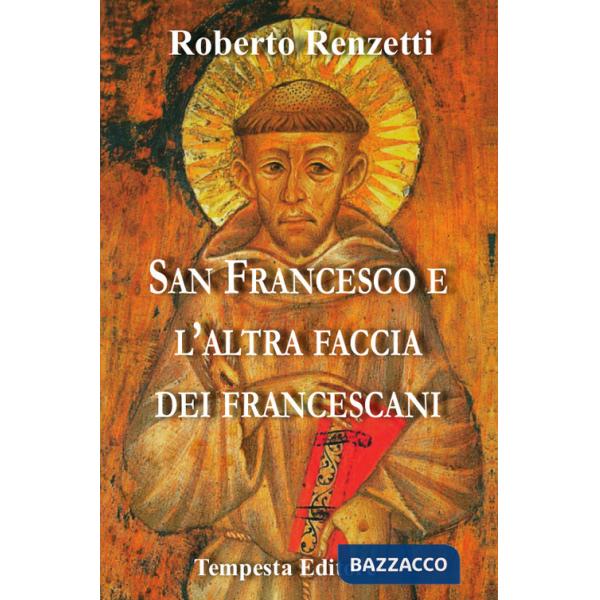 San Francesco e l'altra faccia dei francescani. Ediz. bilingue