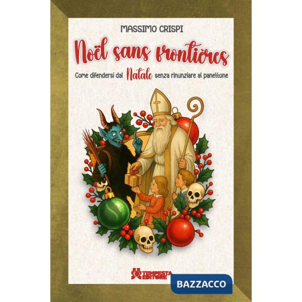 Noël sans frontières. Come difendersi dal Natale senza rinunziare al panettone