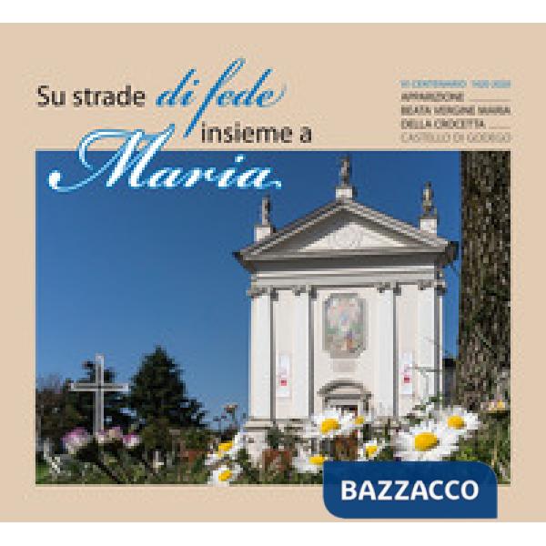 Su strade di fede insieme a Maria. VI centenario dell'apparizione della B.V. Maria della Crocetta