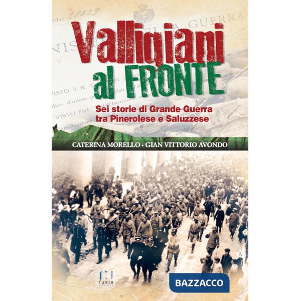 Valligiani al fronte. Sei storie di Grande Guerra tra Pinerolo e Saluzzese