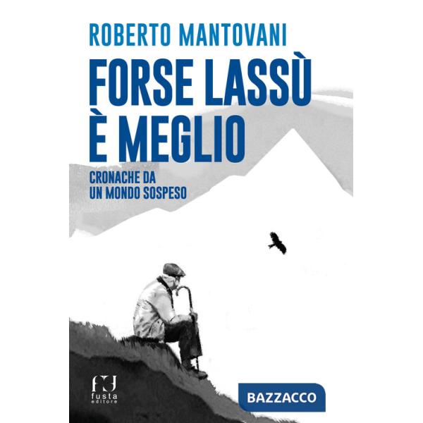 Forse lassù è meglio. Cronache da un mondo sospeso