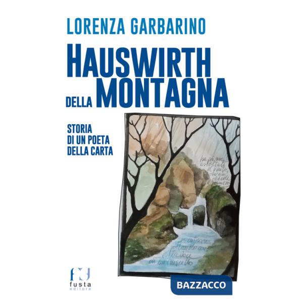 Hauswirth della montagna. Storia di un poeta della carta. Ediz. illustrata