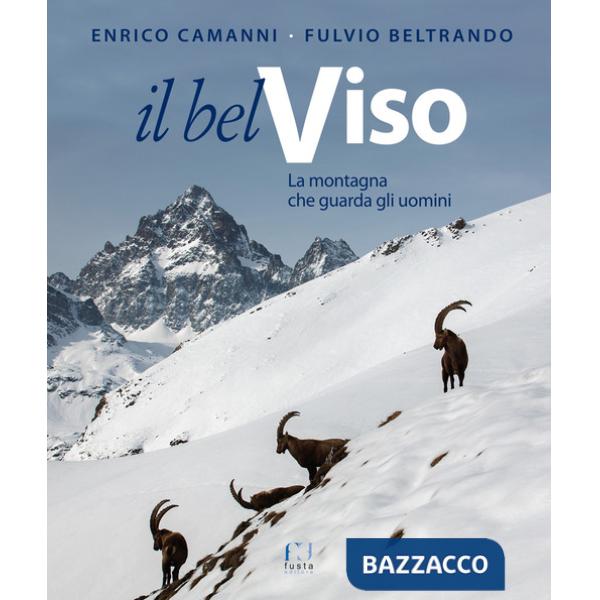 Bel Viso. La montagna che guarda gli uomini. Ediz. a colori (Il)