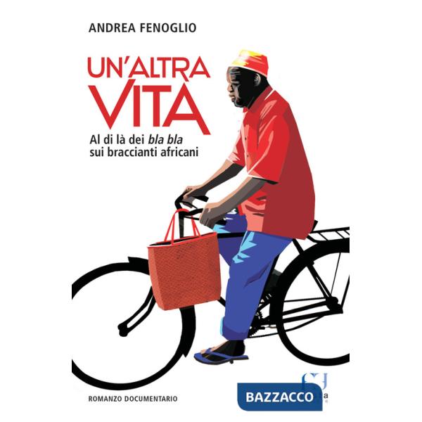 Altra vita. Al di là dei bla bla sui braccianti africani (Un')