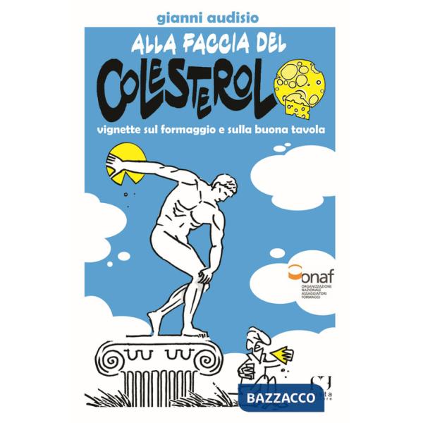 Alla faccia del colesterolo. Vignette sul formaggio e sulla buona tavola