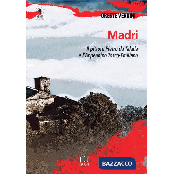 Madri. Sulle orme del pittore Pietro da Talada lungo l'Appennino Tosco-Emiliano