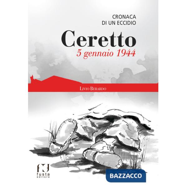 Ceretto. 5 gennaio 1944. Cronaca di un eccidio