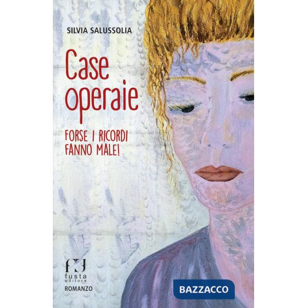 Case operaie. Forse i ricordi fanno male!