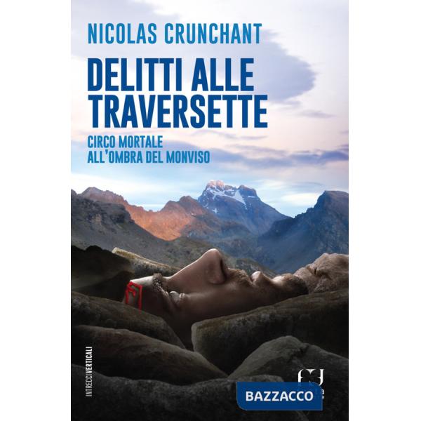 Delitti alle Traversette. Circo mortale all'ombra del Monviso