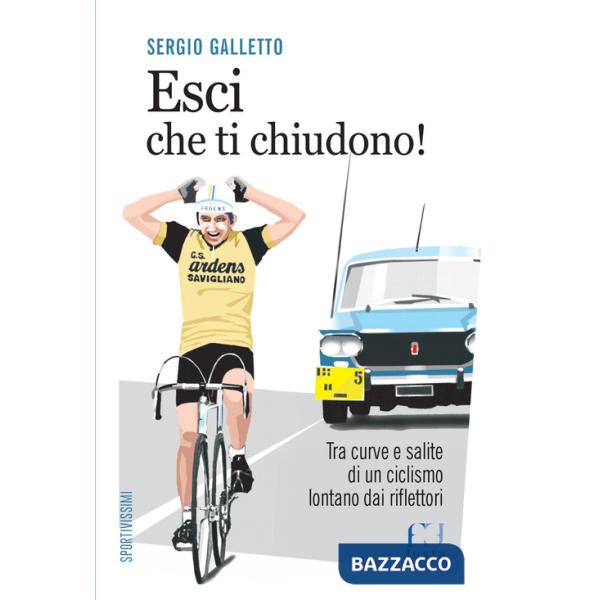 Esci che ti chiudono! Tra curve e salite di un ciclismo lontano dai riflettori