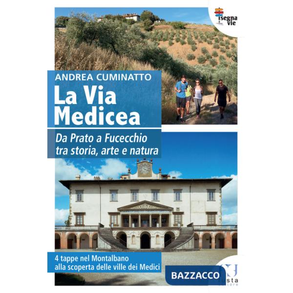 Via Medicea. Da Prato a Fucecchio tra storia, arte e natura (La)