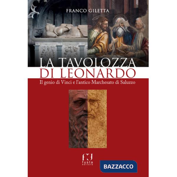 Tavolozza di Leonardo. Il genio di Vinci e l'antico Marchesato di Saluzzo (La)