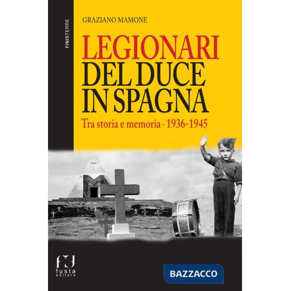 Legionari del Duce in Spagna. Tra storia e memoria. 1936-1945