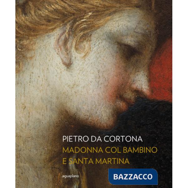 Pietro da Cortona. Madonna col Bambino e santa Martina. Ediz. illustrata