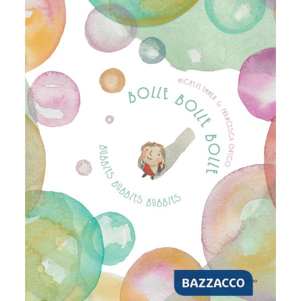 Bolle bolle bolle-Bubbles bubbles bubbles. Ediz. bilingue