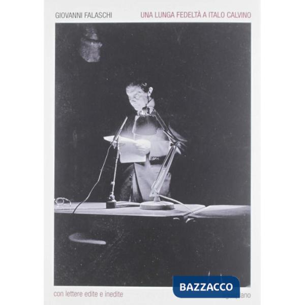 Lunga fedeltà a Italo Calvino. Con lettere edite e inedite (Una)