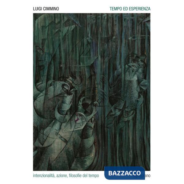 Tempo ed esperienza. Intenzionalità, azione, filosofie del tempo