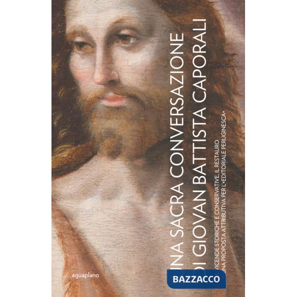 Sacra Conversazione di Giovanni Battista Caporali. Le vicende storiche e conservative, il restauro e una proposta attributiva pe