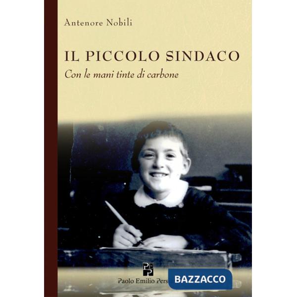 Piccolo sindaco. Con le mani tinte di carbone. Ediz. illustrata (Il)