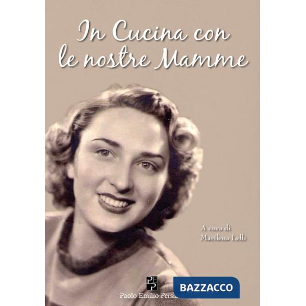 In cucina con le nostre mamme. Affetti, ricordi e ricette