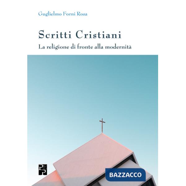 Scritti cristiani. La religione di fronte alla modernità