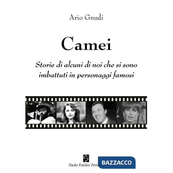 Camei. Storie di alcuni di noi che si sono imbattuti in personaggi famosi