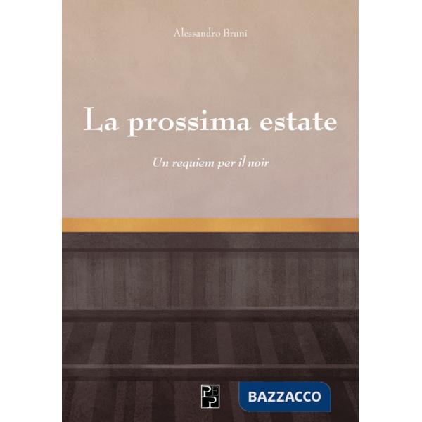 Prossima estate. Un requiem per il noir (La)