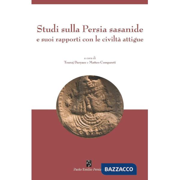 Studi sulla Persia sasanide e suoi rapporti con le civiltà attigue