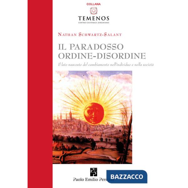 Paradosso ordine-disordine. Il lato nascosto del cambiamento nell'individuo e nella società (il)