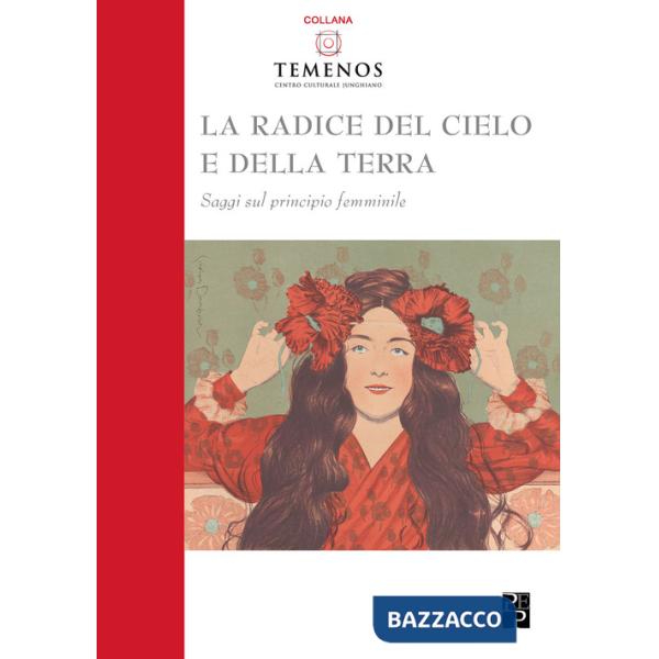 Radice del cielo e della terra. Saggi sul principio femminile (La)