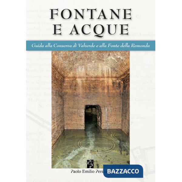 Fontane e acque. Guida alla Conserva di Valverde e alla Fonte della Remonda. Ediz. italiana e inglese