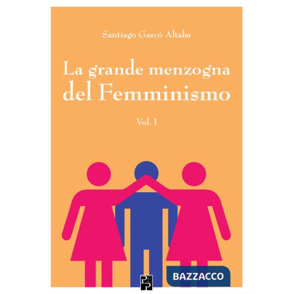 Grande menzogna del femminismo (La). Vol. 1