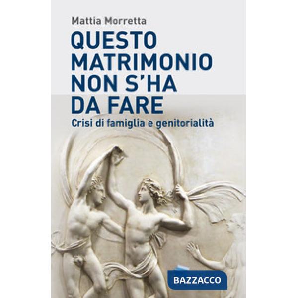 Questo matrimonio non s'ha da fare. Crisi di famiglia e genitorialità
