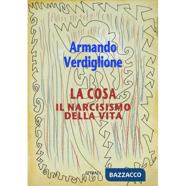 Cosa. Il narcisismo della vita (La)