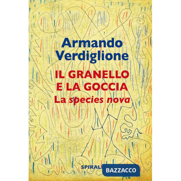 Granello e la goccia. La species nova (La)