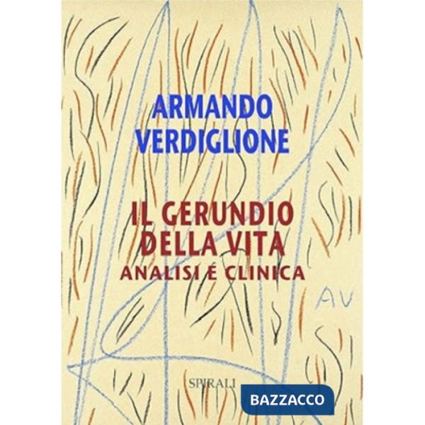 Gerundio della vita. Analisi e clinica (Il)