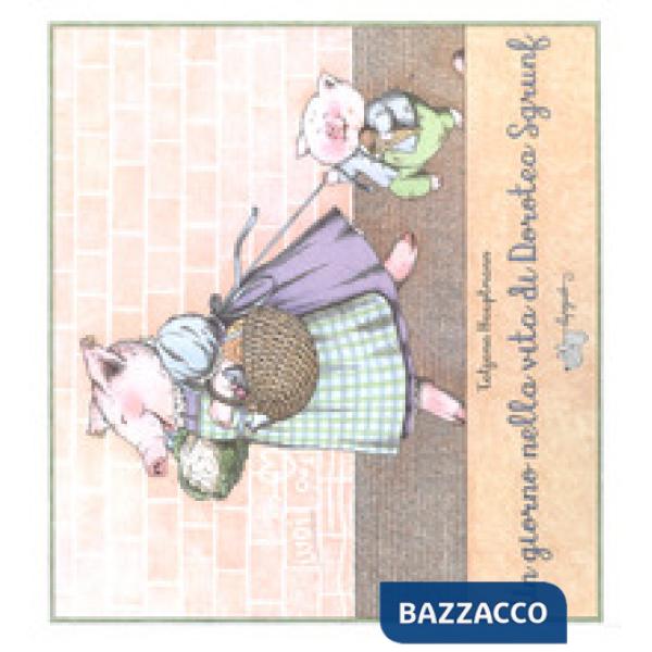 Giorno nella vita di Dorotea Sgrunf. Ediz. a colori (Un)