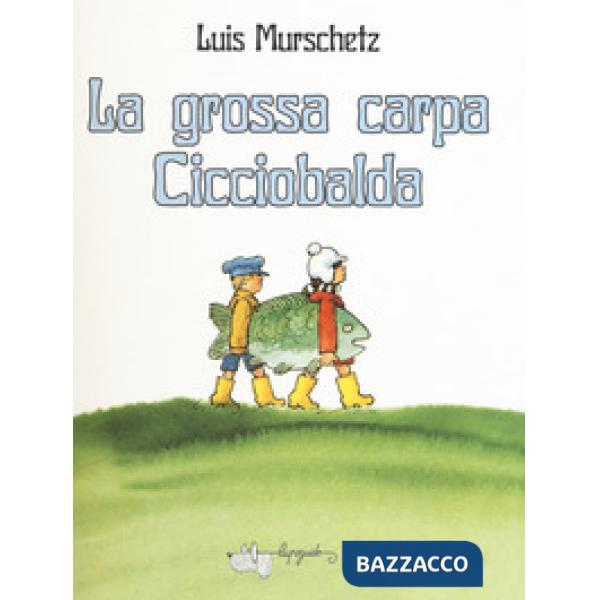 Grossa carpa Cicciobalda. Ediz. a colori (La)