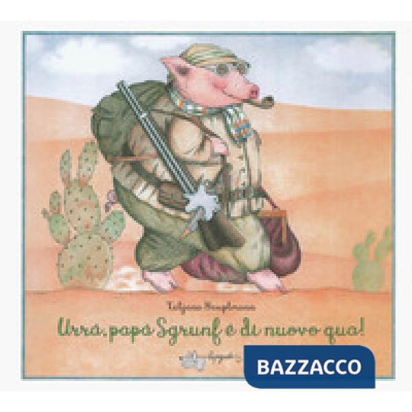 Urrà, papà Sgrunf è di nuovo qua! Ediz. a colori