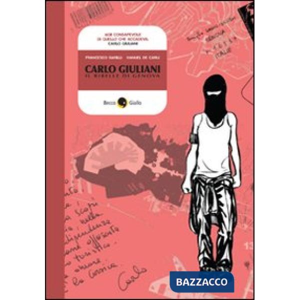 Carlo Giuliani. Il ribelle di Genova