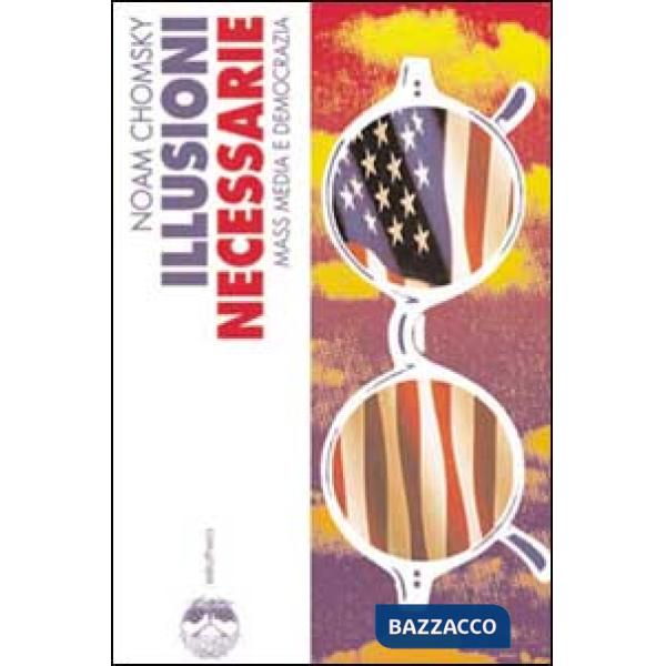 Illusioni necessarie. Mass media e democrazia