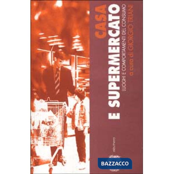 Casa e supermercato. Luoghi e comportamenti del consumo