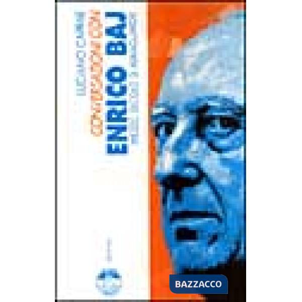 Conversazioni con Enrico Baj. Mezzo secolo di avanguardie