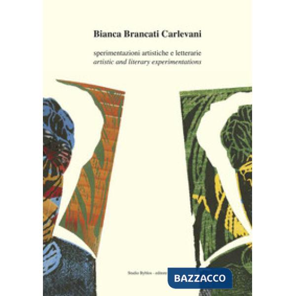 Bianca Brancati Carlevani. Sperimentazioni artistiche e letterarie-Artistic and literary experimentations. Ediz. bilingue