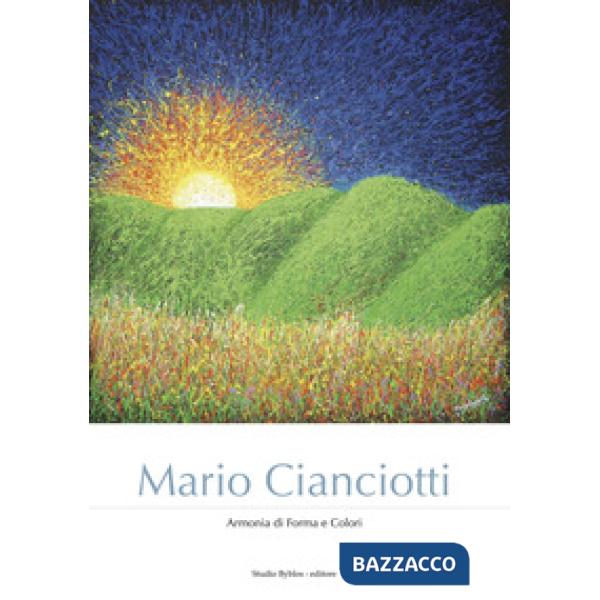 Mario Cianciotti. Armonia di forma e colori