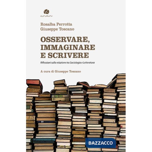 Osservare, immaginare e scrivere. Riflessioni sulla relazione tra sociologia e letteratura