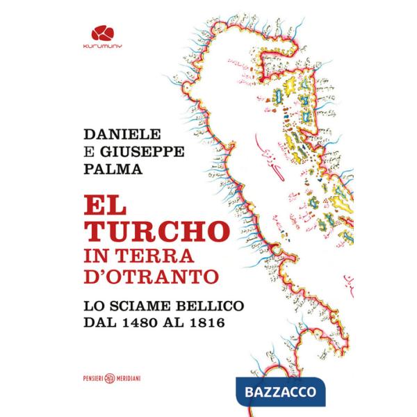 Turcho in Terra d'Otranto. Lo sciame bellico dal 1480 al 1816 (El)